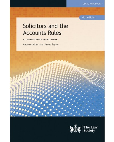 Solicitors and the Accounts Rules: A Compliance Handbook, 4th Edition