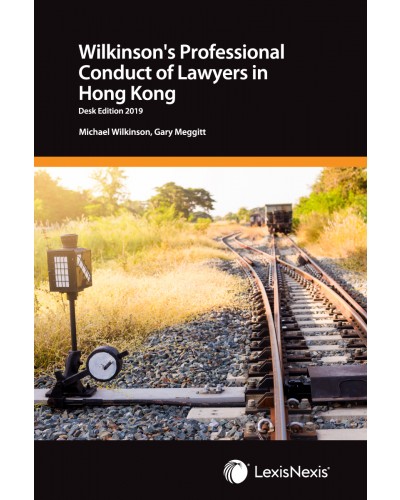 Wilkinson's Professional Conduct of Lawyers in Hong Kong (Desk Edition 2019)