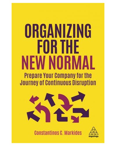 Organizing for the New Normal: Prepare Your Company for the Journey of Continuous Disruption