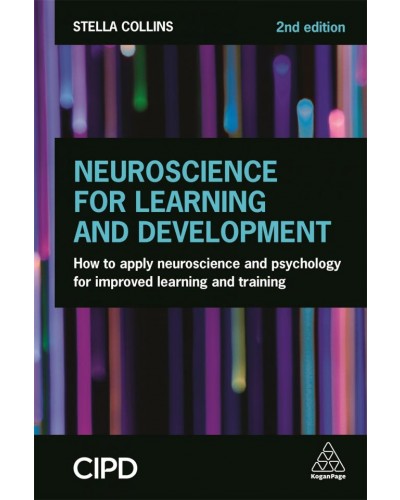 Neuroscience for Learning and Development: How to Apply Neuroscience and Psychology for Improved Learning and Training, 2nd Edition