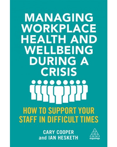 Managing Workplace Health and Wellbeing during a Crisis: How to Support your Staff in Difficult Times