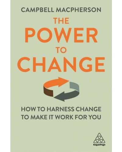 The Power to Change: How to Harness Change to Make it Work for You