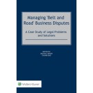 Managing 'Belt and Road' Business Disputes: A Case Study of Legal Problems and Solutions