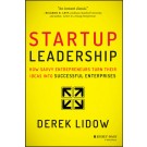 Startup Leadership: How Savvy Entrepreneurs Turn Their Ideas Into Successful Enterprises