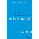 Misplaced Talent: A Guide to Better People Decisions