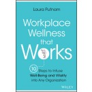 Workplace Wellness that Works: 10 Steps to Infuse Well-Being and Vitality into Any Organization