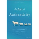 The Art of Authenticity: Tools to Become an Authentic Leader and Your Best Self