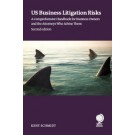 US Business Litigation Risks A Comprehensive Handbook for Business Owners and the Attorneys Who Advise Them, 2nd Edition