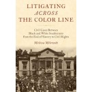 Litigating Across the Color Line: Civil Cases Between Black and White Southerners from the End of Slavery to Civil Rights