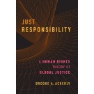Just Responsibility: A Human Rights Theory of Global Justice