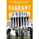 Vagrant Nation: Police Power, Constitutional Change, and the Making of the 1960s