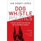 Dog Whistle Politics: Strategic Racism, Fake Populism, and the Dividing of America Revised and Expanded