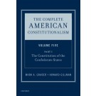 The Complete American Constitutionalism, Volume Five, Part I: The Constitution of the Confederate States