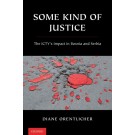 Some Kind of Justice: The ICTY's Impact in Bosnia and Serbia