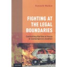Fighting at the Legal Boundaries: Controlling the Use of Force in Contemporary Conflict