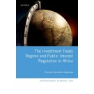 The Investment Treaty Regime and Public Interest Regulation in Africa