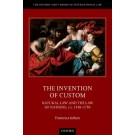 The Invention of Custom: Natural Law and the Law of Nations, ca. 1550-1750