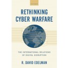 Rethinking Cyber Warfare: The International Relations of Digital Disruption