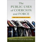 The Public Uses of Coercion and Force: From Constitutionalism to War