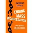 Ending Mass Incarceration: Why it Persists and How to Achieve Meaningful Reform