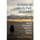 The Struggle for Law in the Oceans: How an Isolationist Narrative Betrays America