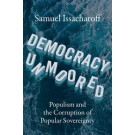 Democracy Unmoored: Populism and the Corruption of Popular Sovereignty