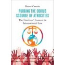 Purging the Odious Scourge of Atrocities: The Limits of Consent in International Law