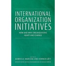 International Organization Initiatives: How and Why Organizations Adapt and Change