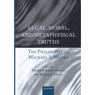 Legal, Moral, and Metaphysical Truths: The Philosophy of Michael S. Moore
