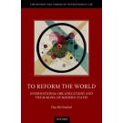 To Reform the World: International Organizations and the Making of Modern States