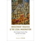 Investment Treaties and the Legal Imagination: How Foreign Investors Play By Their Own Rules