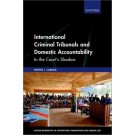 International Criminal Tribunals and Domestic Accountability: In the Court's Shadow
