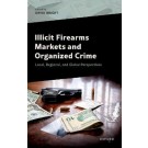 Illicit Firearms Markets and Organized Crime: Global, Regional, and Local Perspectives