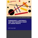 Subsidiarity, Legitimacy, and the European Court of Human Rights `
