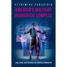 America's Military Biomedical Complex: Law, Ethics, and the Drive for Scientific Innovation