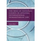 The Role of National Courts in Applying International Humanitarian Law