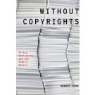 Without Copyrights: Piracy, Publishing, and the Public Domain