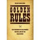 Golden Rules: The Origins of California Water Law in the Gold Rush