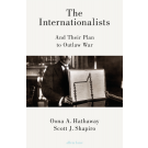 The Internationalists: And Their Plan to Outlaw War