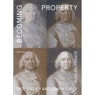 Becoming Property: Art, Theory, and Law in Early Modern France