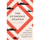 Economic Weapon: The Rise of Sanctions as a Tool of Modern War