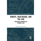Robots, Healthcare and the Law: Regulating Automation in Personal Healthcare