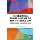 The International Criminal Court and the Lord's Resistance Army: Enduring Dilemmas of Transitional Justice