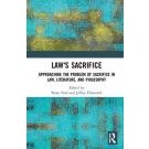 Law's Sacrifice: Approaching the Problem of Sacrifice in Law, Literature, and Philosophy