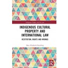 Indigenous Cultural Property and International Law: Restitution, Rights and Wrongs