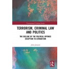 Terrorism, Criminal Law and Politics: The Decline of the Political Offence Exception to Extradition