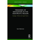 Freedoms of Navigation in the Asia-Pacific Region: Strategic, Political and Legal Factors