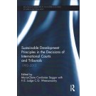 Sustainable Development Principles in the Decisions of International Courts and Tribunals: 1992-2012