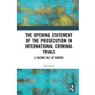 The Opening Statement of the Prosecution in International Criminal Trials: A Solemn Tale of Horror