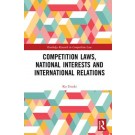 Competition Laws, National Interests and International Relations